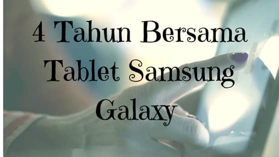 4 Tahun Bersama Tablet Samsung Galaxy