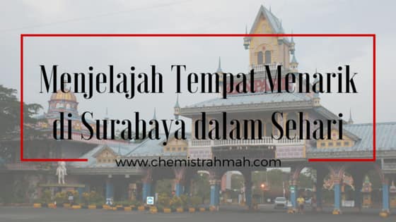 Menjelajah Tempat Menarikdi Surabaya dalam Sehari