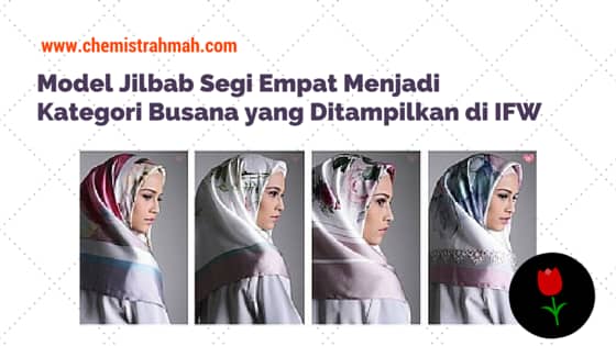 Model Jilbab Segi Empat Menjadi Kategori Busana yang Ditampilkan di IFW