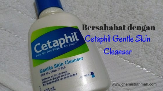 Bersahabat dengan Cetaphil Gentle Skin Cleanser.