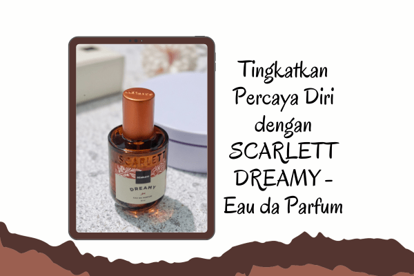 percaya diri dengan Dreamy by Scarlett Parfum