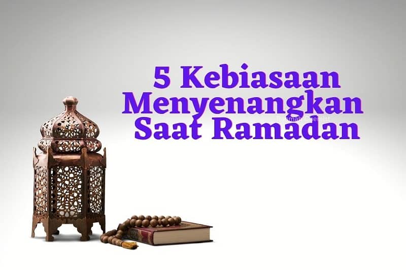 kebiasaan menyenangkan saat Ramadan